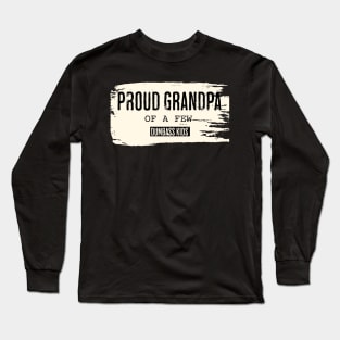 Proud Grandpa of a Few Dumbass Kids Long Sleeve T-Shirt